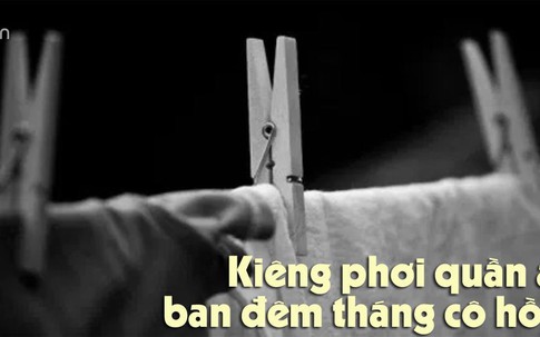 Sự thật về việc phải kiêng phơi quần áo ban đêm trong tháng cô hồn để không hút... âm khí