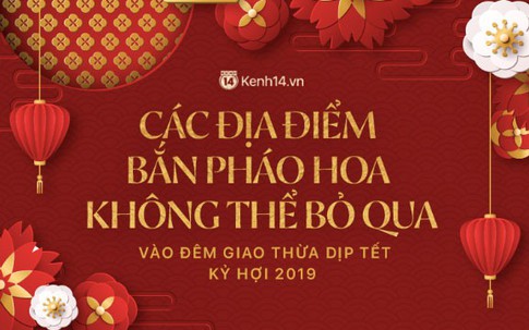 Những địa điểm người dân cả nước có thể xem bắn pháo hoa đêm giao thừa Tết Kỷ Hợi 2019