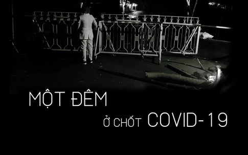 Khoảng lặng COVID-19: Một đêm trắng ở chốt kiểm dịch Sơn Lôi