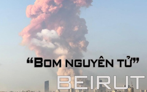 Toàn cảnh vụ nổ như “bom nguyên tử” ở Lebanon