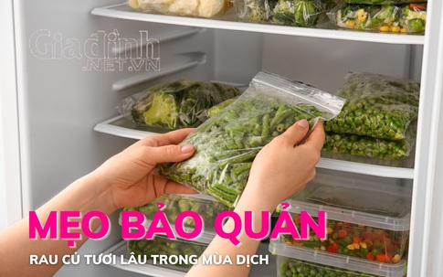 Mẹo bảo quản rau củ tươi lâu mùa dịch