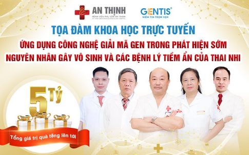 Tọa đàm khoa học trực tuyến “Ứng dụng công nghệ giải mã gen trong phát hiện sớm nguyên nhân gây vô sinh và các bệnh lý tiềm ẩn của thai nhi”