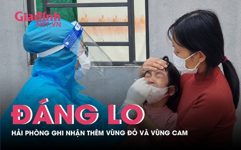 Lo sốt vó:  Vùng đỏ và vùng cam tại Hải Phòng tăng nhanh