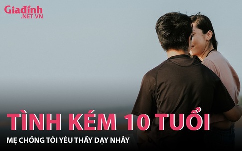 Mẹ chồng tôi và tình trẻ kém 10 tuổi