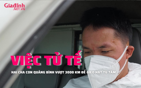 Hai cha con vượt 3.000 km để níu lại sự sống trong hành trình sinh tử với COVID-19 của nhiều người