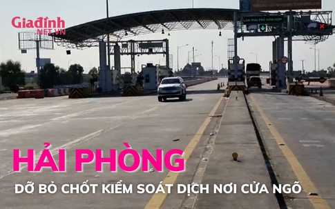 Hải Phòng dỡ bỏ các Chốt kiểm soát dịch nơi cửa ngõ