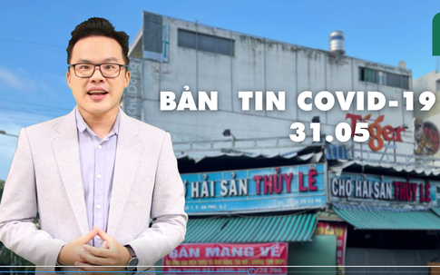 Bản tin COVID-19 247 ngày 31/05: Đẫm nước mắt lá thư mẹ gửi con từ tâm dịch Bắc Giang