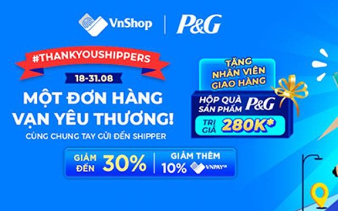 Cảm ơn Shipper mùa dịch qua chương trình “một đơn hàng, vạn yêu thương” của P&G đồng hành cùng VnShop
