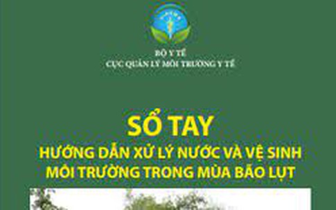 [Tài liệu] Cục QLMTYT: Sổ tay xử lý nước và vệ sinh môi trường mùa bão lũ
