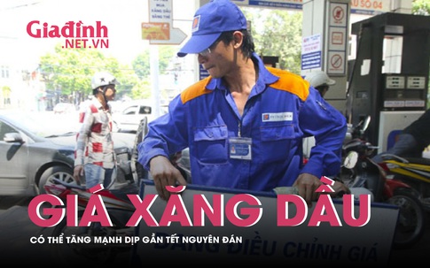 Giá xăng dầu có thể tăng mạnh dịp Tết Nguyên Đán