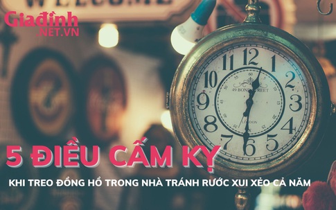 5 điều cấm kỵ khi treo đồng hồ trong nhà tránh gặp xui xẻo cả năm