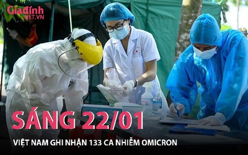 Sáng 22/01: Việt Nam ghi nhận 133 ca nhiễm Omicron