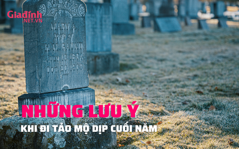 Tảo mộ cuối năm cần lưu ý những điều gì?