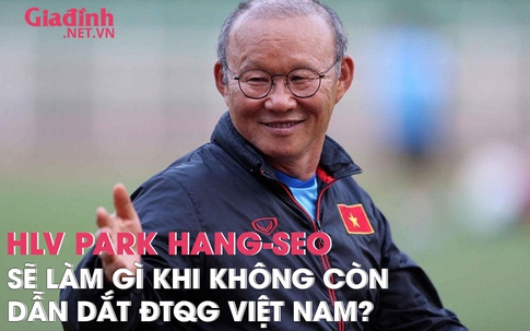 HLV Park Hang-Seo sẽ làm gì khi không còn dẫn dắt đội tuyển bóng đá Việt Nam?