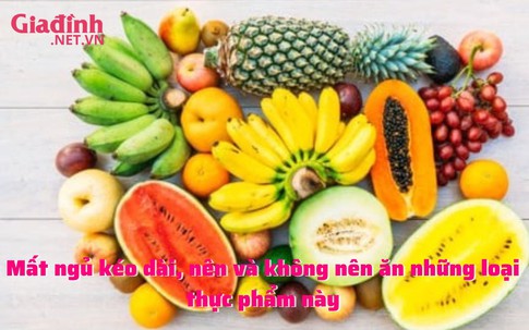 Mất ngủ kéo dài, nên và không nên ăn những loại thực phẩm này