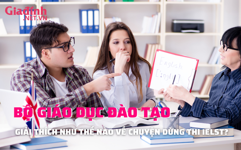  Bộ Giáo dục lý giải gì việc hoãn thi IELTS?