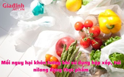 Sử dụng hộp xốp, túi ni lông đựng thực phẩm ảnh hưởng thế nào đến sức khỏe? 