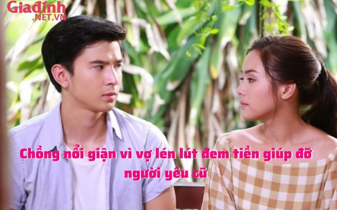 Chồng nổi giận vì vợ lén lút đem tiền giúp đỡ người yêu cũ