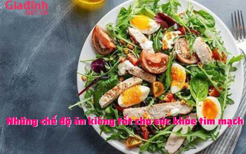 Những chế độ ăn kiêng tốt cho sức khỏe tim mạch