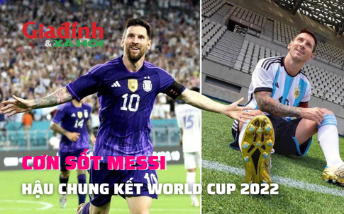 Cơn sốt của Messi hậu World Cup 2022 trên mạng xã hội