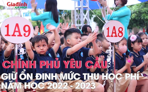 Chính phủ yêu cầu giữ ổn định mức thu học phí năm học   2022 - 2023