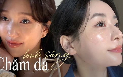 Quy trình buổi sáng dưỡng da căng mọng suốt cả ngày