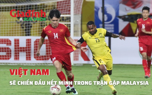 Việt Nam quyết soán ngôi đầu trong trận gặp Malaysia