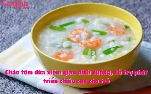 Cháo tôm dừa xiêm giàu dinh dưỡng, hỗ trợ phát triển chiều cao cho trẻ