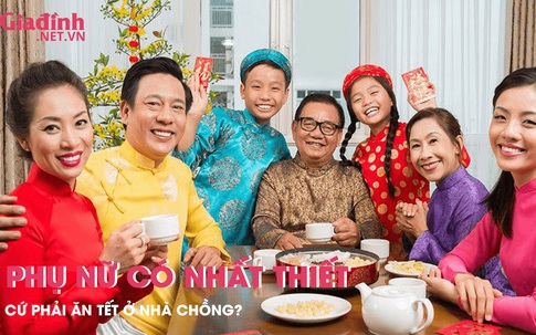 Phụ nữ có nhất thiết cứ phải ăn Tết ở nhà chồng?