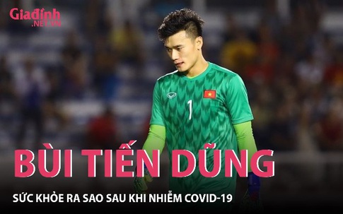 Thủ môn Bùi Tiến Dũng ra sao khi tái dương tính COVID-19?