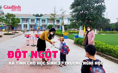 ĐỘT NGỘT: 37 trường học ở Hà Tĩnh cho học sinh nghỉ học
