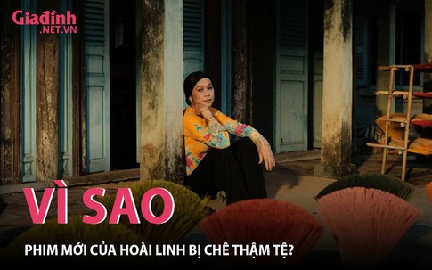 Vì sao phim mới của Hoài Linh bị chê bai thậm tệ?