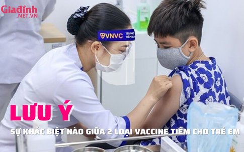  Lưu ý sự khác biệt của 2 loại vaccine COVID-19 tiêm cho trẻ em
