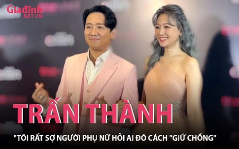 Bất ngờ Trấn Thành nói 'Tôi rất sợ người phụ nữ hỏi ai đó cách giữ chồng' 