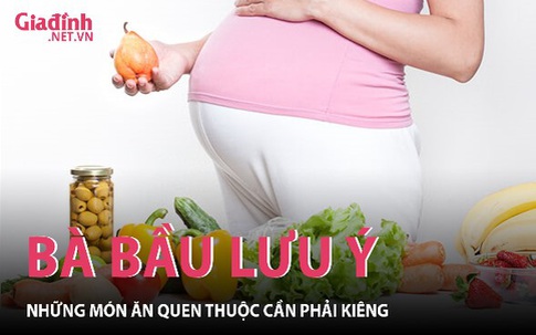 Những món quen thuộc ngon miệng nhưng bà bầu nhất định không nên ăn 