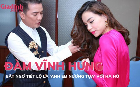 Đàm Vĩnh Hưng bất ngờ tiết lộ là ‘anh em nương tựa’ với Hà Hồ