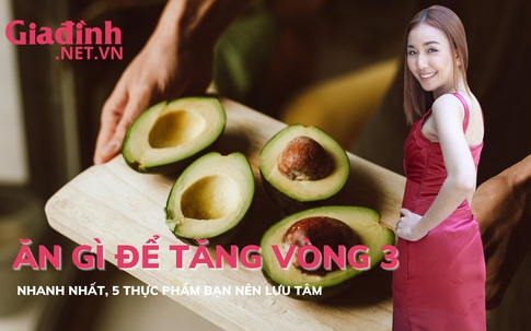 Ăn gì để tăng vòng 3 nhanh nhất, 5 thực phẩm bạn nên lưu tâm