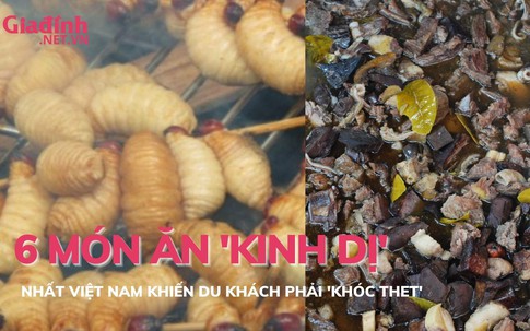 6 món ăn ‘kinh dị’ nhất Việt Nam khiến du khách phải ‘khóc thét’