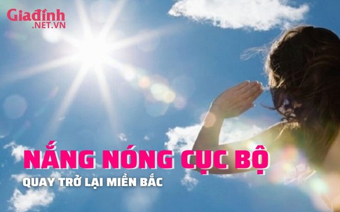 Thời tiết nắng nóng cục bộ quay trở lại miền Bắc