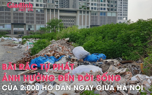 Bãi đổ rác trộm "khổng lồ" ảnh hưởng đến đời sống gần 2.000 hộ dân nằm ngay giữa lòng Hà Nội