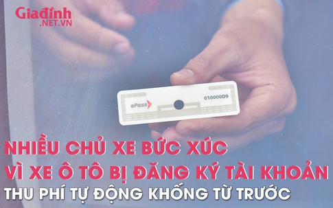 Nhiều chủ xe rất bức xúc khi ô tô bị đăng ký tài khoản thu phí tự động "khống" từ trước