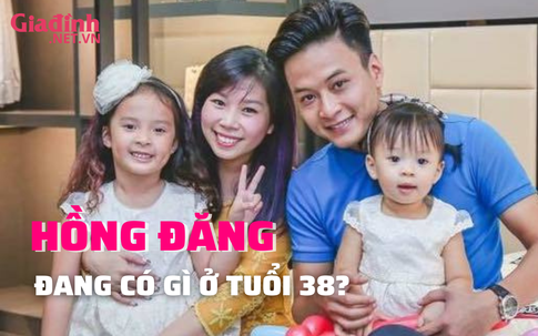 Hồng Đăng đang có gì ở tuổi 38?