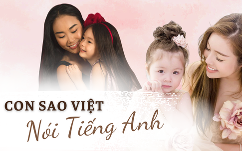 Bất ngờ trước khả năng ngoại ngữ đáng ngưỡng mộ của loạt “quý tử - tiểu thư” nhà sao Việt