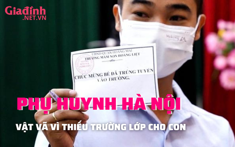 HÀ NỘI: Phụ huynh mất ăn, mất ngủ vì thiếu trường lớp