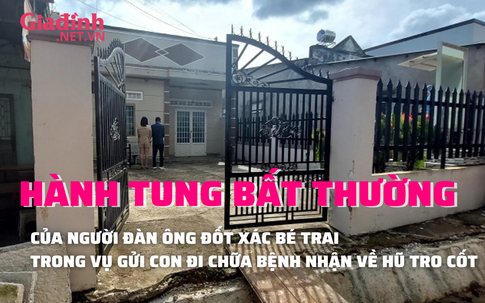 Hành tung bí ẩn của người đàn ông hỏa thiêu bé trai vụ gửi con đi học nhận về tro cốt