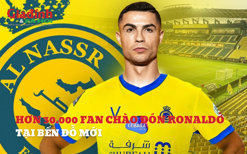 Hơn 30.000 fan chào đón Ronaldo tại Saudi Arabia