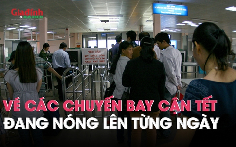 Vé các chuyến bay cận Tết đang nóng lên từng ngày