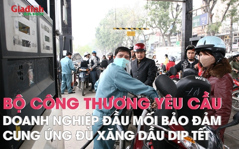 Bộ Công thương yêu cầu các doanh nghiệp đầu mối bảo đảm cung ứng đủ xăng dầu trong dịp Tết Nguyên đán