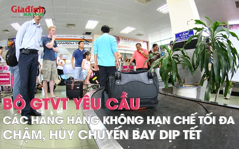 Bộ Giao thông vận tải yêu cầu các hãng hàng không hạn chế tối đa chậm, hủy chuyến bay trong dịp Tết Nguyên đán