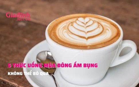 5 thức uống mùa đông ấm bụng không nên bỏ qua